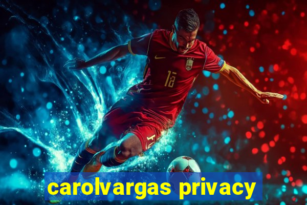 carolvargas privacy